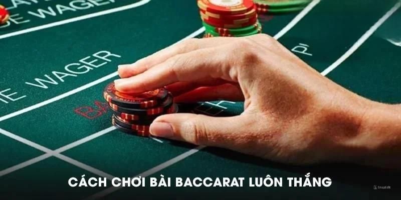 3 cách chơi Baccarat luôn thắng và kiếm tiền bội thu
