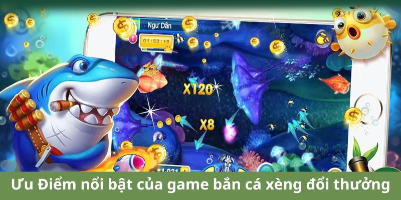Ưu Điểm nổi bật của game bắn cá xèng đổi thưởng