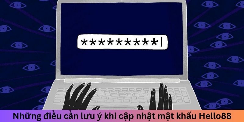 Những điều cần lưu ý khi cập nhật mật khẩu Hello88
