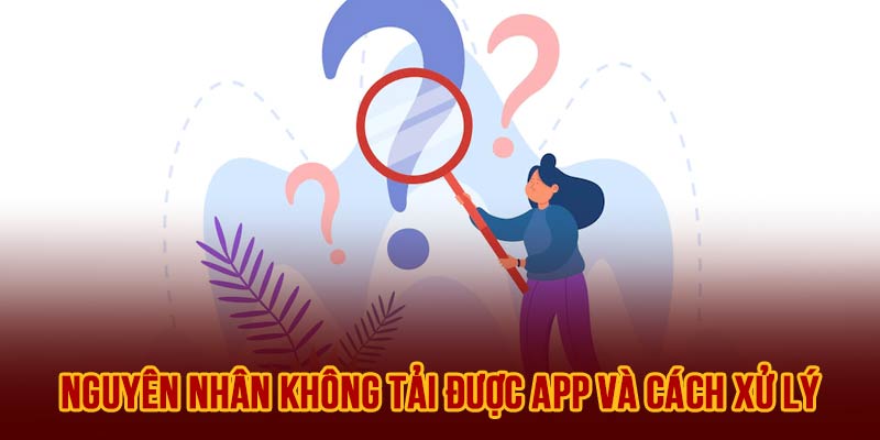 Nguyên nhân và giải pháp khi không tải được app hello88
