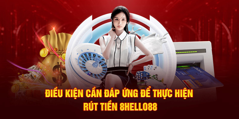 Hội viên cần đáp ứng điều kiện gì để có thể rút tiền tại Hello88