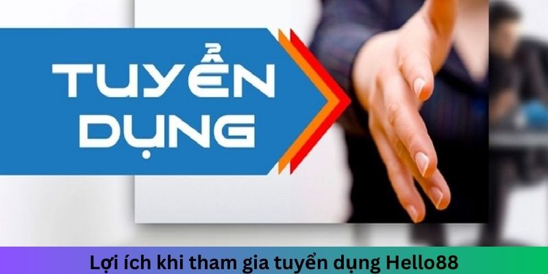 Những lợi ích mà ứng viên nhận được khi tham gia tuyển dụng tại HELLO