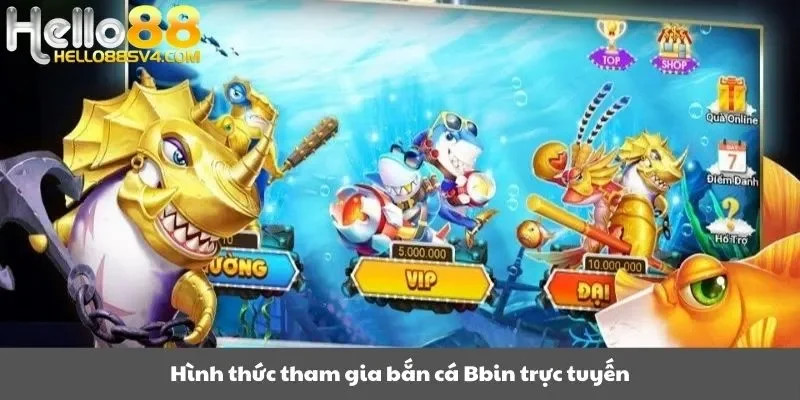 Hình thức tham gia bắn cá Bbin trực tuyến