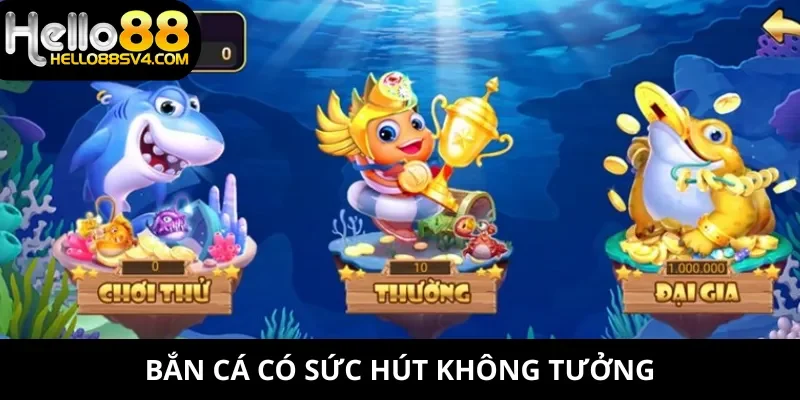 Bắn cá có sức hút không tưởng