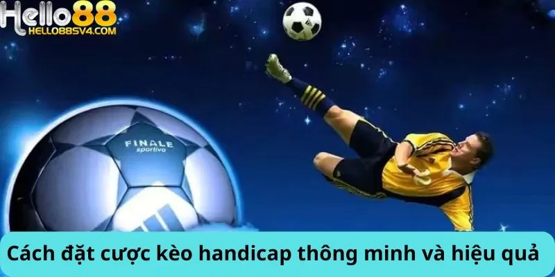 Cách đặt cược kèo handicap thông minh và hiệu quả