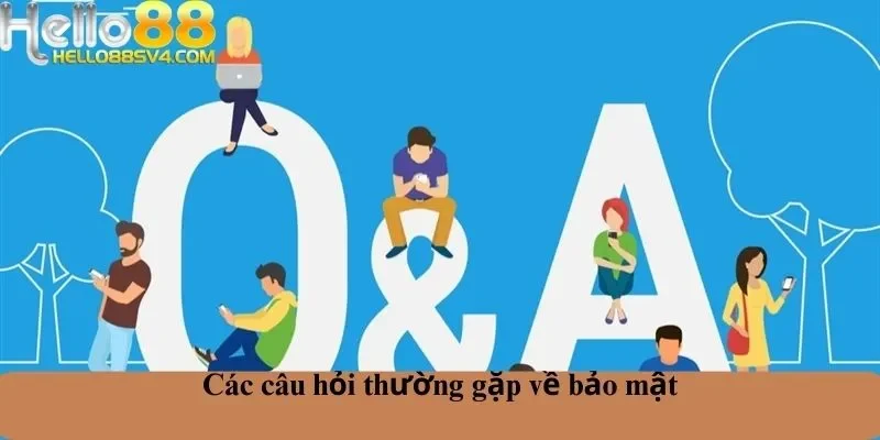 Câu hỏi thường gặp về bảo mật