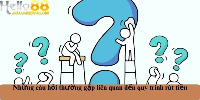 Câu hỏi thường gặp về rút tiền