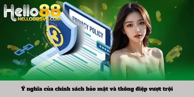 Ý nghĩa của chính sách bảo mật và thông điệp vượt trội