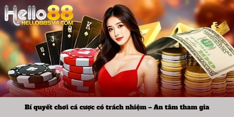 Bí quyết chơi cá cược có trách nhiệm – An tâm tham gia