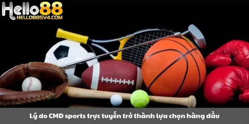 Lý do CMD sports trực tuyến trở thành lựa chọn hàng đầu