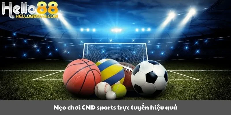 Mẹo chơi CMD sports trực tuyến hiệu quả