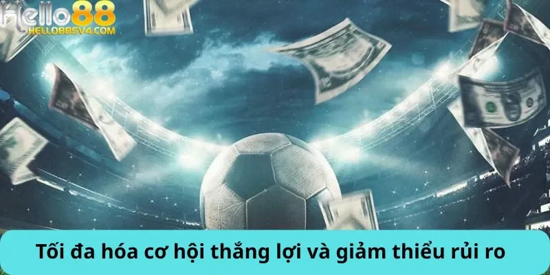 Tối đa hóa cơ hội thắng lợi và giảm thiểu rủi ro