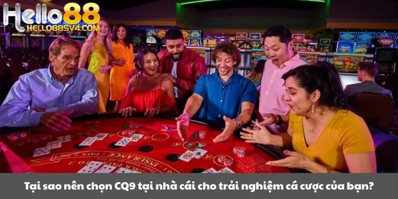 Tại sao nên chọn CQ9 tại nhà cái cho trải nghiệm cá cược của bạn?