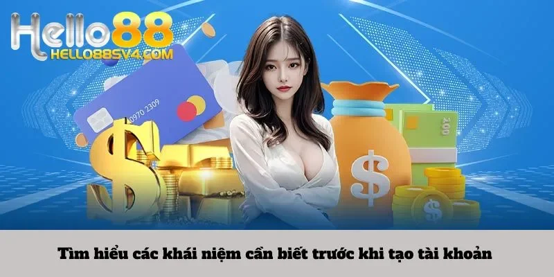 Tìm hiểu các khái niệm cần biết trước khi tạo tài khoản 