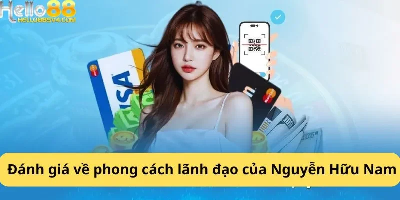 Đánh giá về phong cách lãnh đạo của Nguyễn Hữu Nam