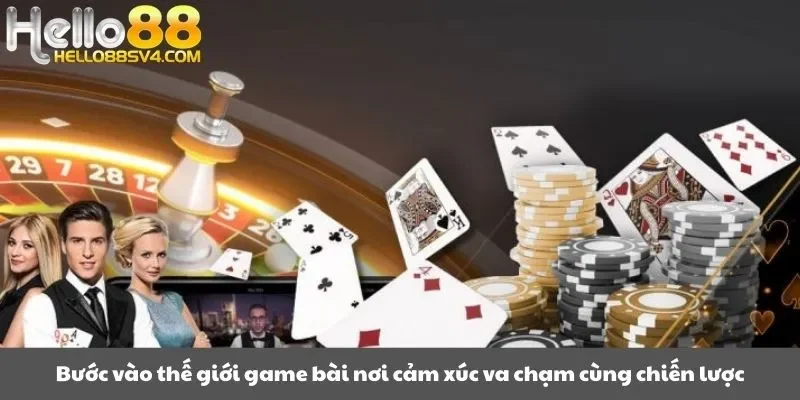 Bước vào thế giới game bài nơi cảm xúc va chạm cùng chiến lược
