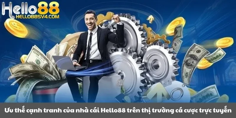 Ưu thế cạnh tranh của nhà cái Hello88 trên thị trường cá cược trực tuyến