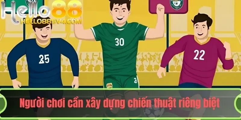 Người chơi cần xây dựng chiến thuật riêng biệt