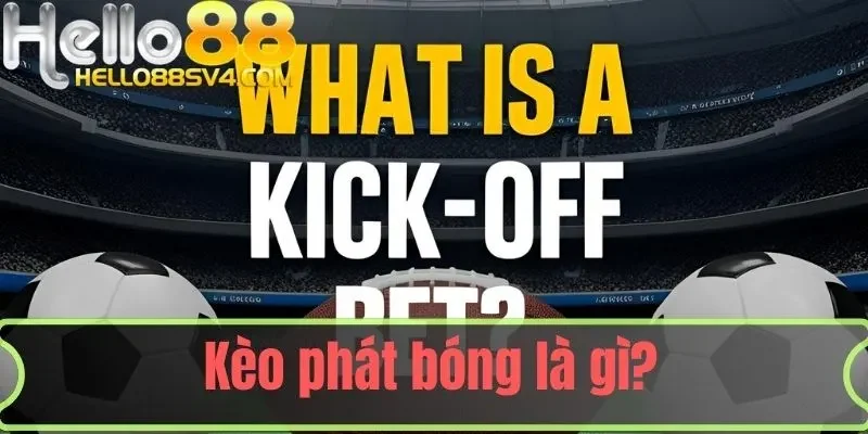 kèo phát bóng là gì