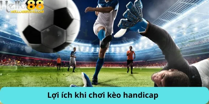 Lợi ích khi chơi kèo handicap