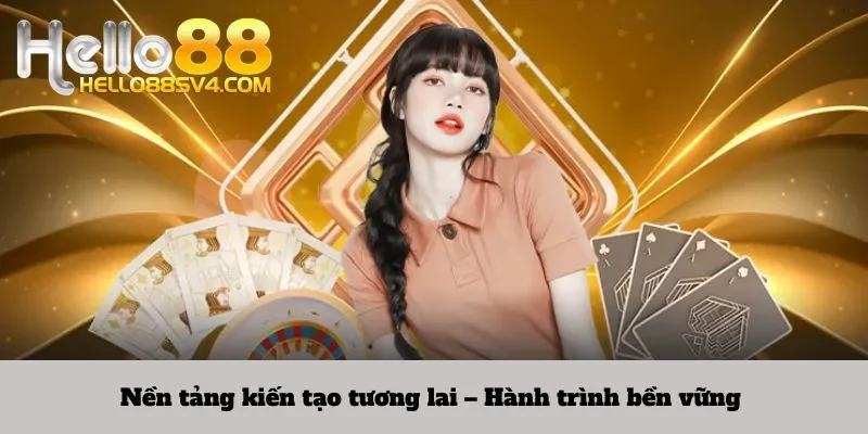 Nền tảng kiến tạo tương lai – Hành trình bền vững 