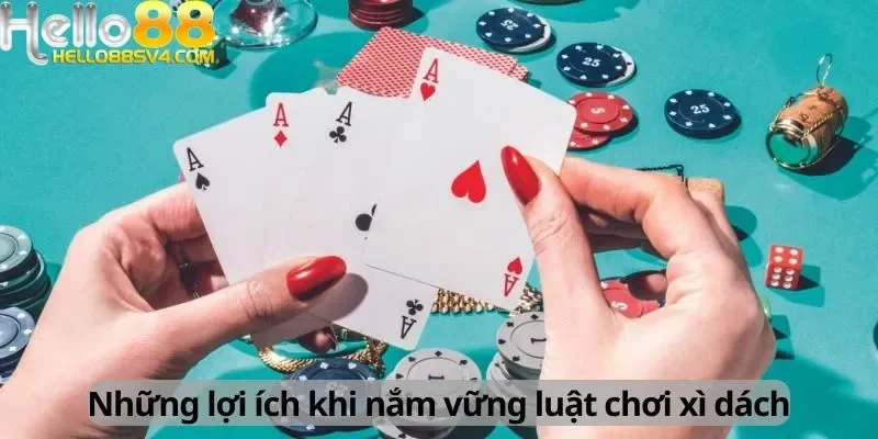 Những lợi ích khi nắm vững luật chơi xì dách