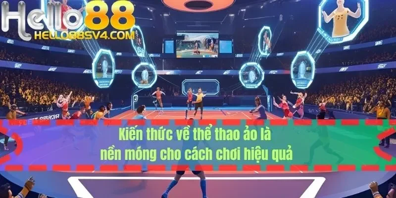 Kiến thức về thể thao ảo là nền móng cho cách chơi hiệu quả