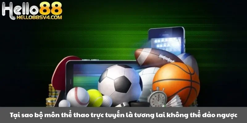 Tại sao bộ môn thể thao trực tuyến là tương lai không thể đảo ngược