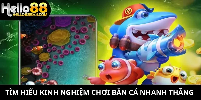 Tìm hiểu kinh nghiệm chơi bắn cá nhanh thắng 