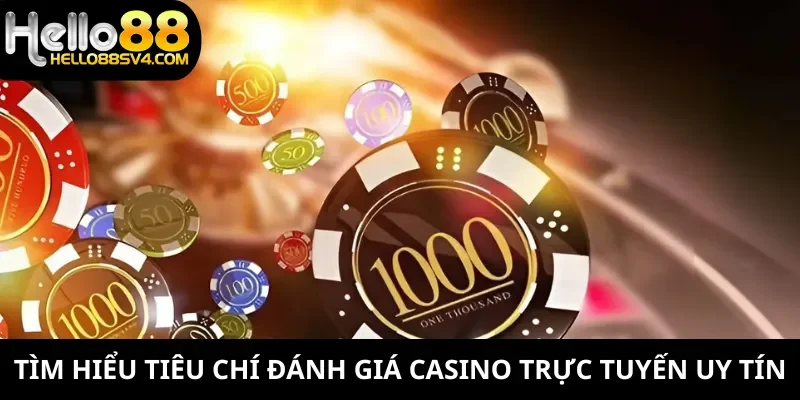 Tìm hiểu tiêu chí đánh giá casino trực tuyến uy tín