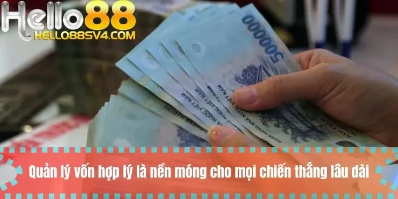 Quản lý vốn hợp lý là nền móng cho mọi chiến thắng lâu dài