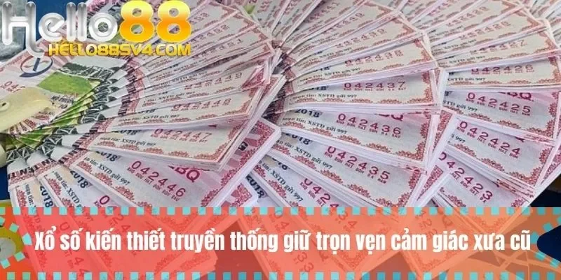 Xổ số kiến thiết truyền thống giữ trọn vẹn cảm giác xưa cũ